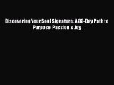 Read Discovering Your Soul Signature: A 33-Day Path to Purpose Passion & Joy Ebook