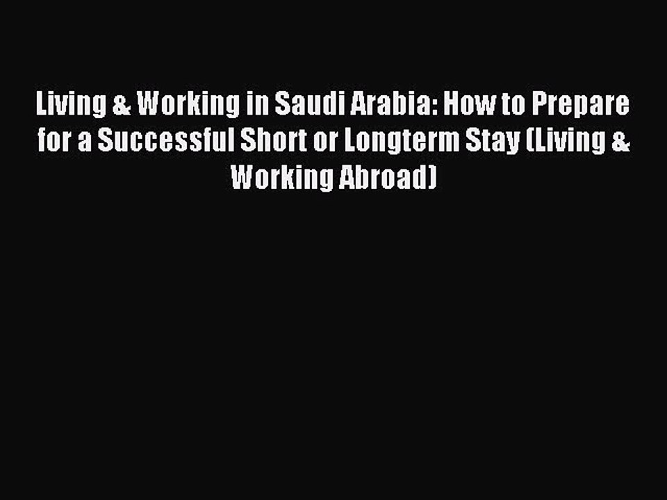 Read Living & Working in Saudi Arabia: How to Prepare for a Successful Short or Longterm Stay