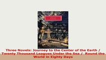 Download  Three Novels Journey to the Center of the Earth   Twenty Thousand Leagues Under the Sea Read Online