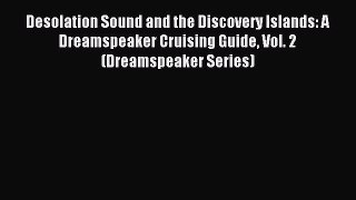 Read Desolation Sound and the Discovery Islands: A Dreamspeaker Cruising Guide Vol. 2 (Dreamspeaker