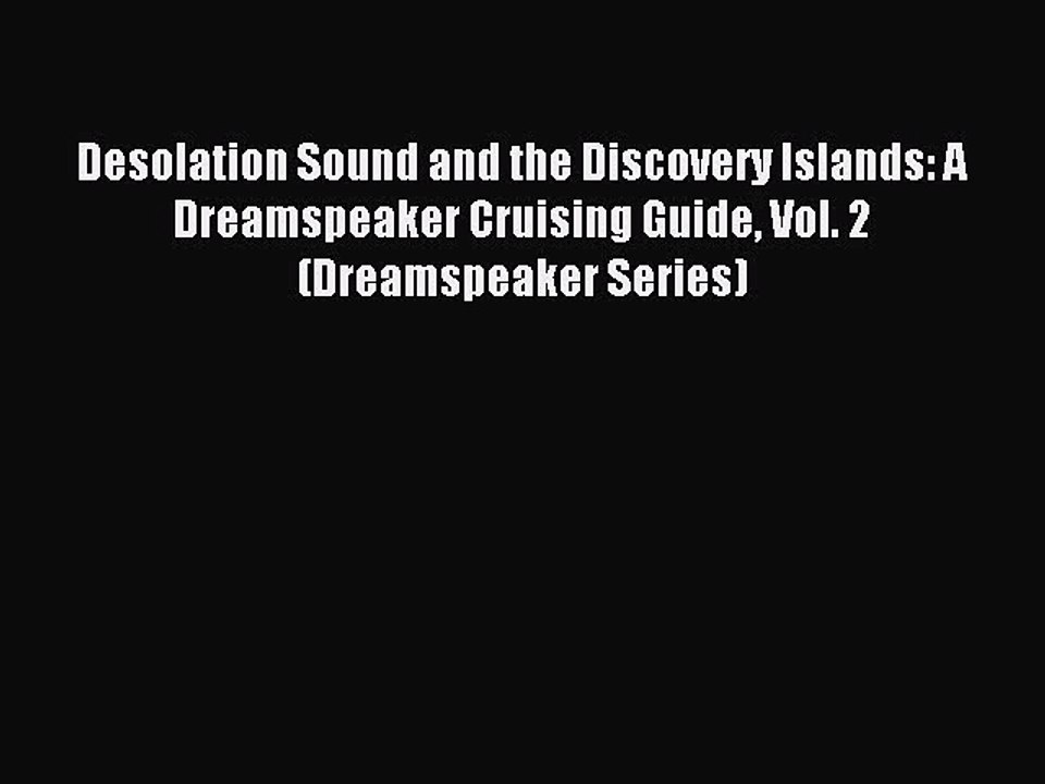 Read Desolation Sound and the Discovery Islands: A Dreamspeaker Cruising Guide Vol. 2 (Dreamspeaker