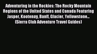 Read Adventuring in the Rockies: The Rocky Mountain Regions of the United States and Canada