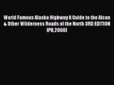 Read World Famous Alaska Highway A Guide to the Alcan & Other Wilderness Roads of the North