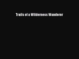 Download Trails of a Wilderness Wanderer Ebook Free