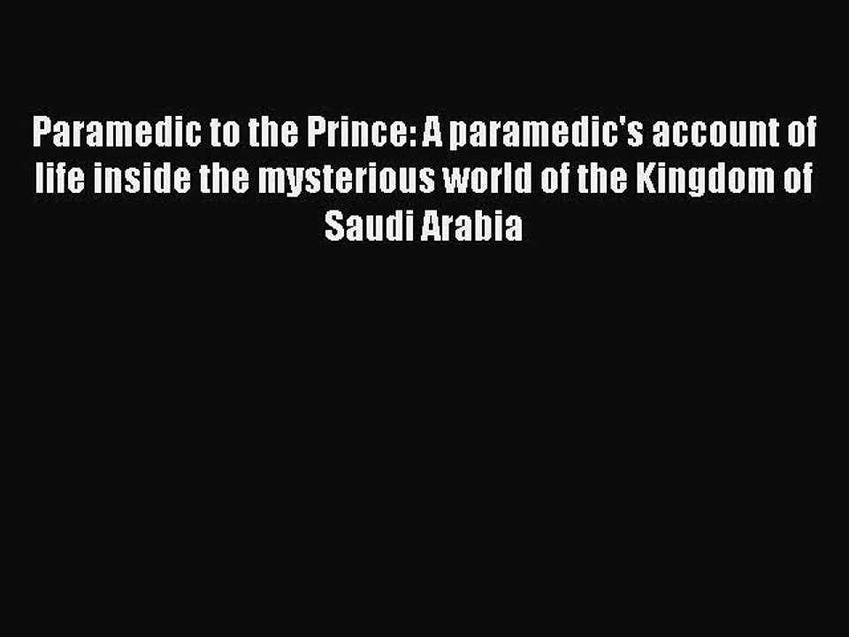 Read Paramedic to the Prince: A paramedic's account of life inside the mysterious world of