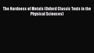 Download The Hardness of Metals (Oxford Classic Texts in the Physical Sciences) PDF Online