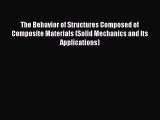 Read The Behavior of Structures Composed of Composite Materials (Solid Mechanics and Its Applications)