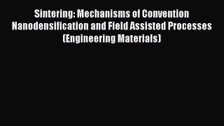 Read Sintering: Mechanisms of Convention Nanodensification and Field Assisted Processes (Engineering