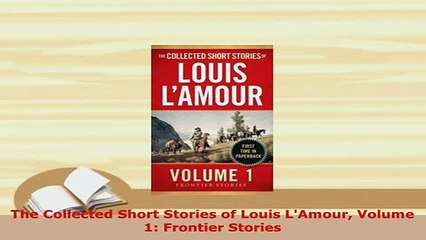 Download  The Collected Short Stories of Louis LAmour Volume 1 Frontier Stories Ebook