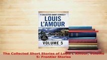 Download  The Collected Short Stories of Louis LAmour Volume 5 Frontier Stories PDF Book Free