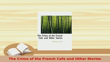 Download  The Crime of the French Cafe and Other Stories PDF Book Free