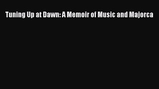 Download Tuning Up at Dawn: A Memoir of Music and Majorca Ebook Online