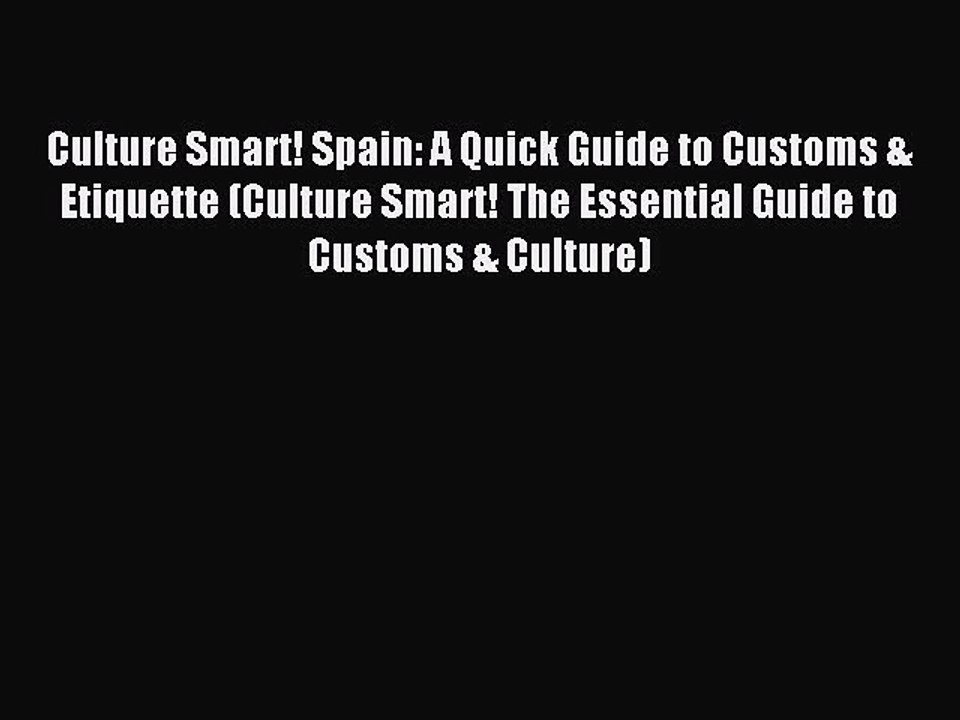 Download Culture Smart! Spain: A Quick Guide to Customs & Etiquette (Culture Smart! The Essential