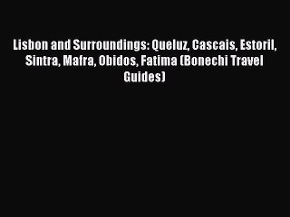 Read Lisbon and Surroundings: Queluz Cascais Estoril Sintra Mafra Obidos Fatima (Bonechi Travel