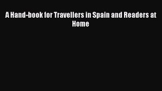 Read A Hand-book for Travellers in Spain and Readers at Home Ebook Free