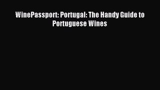 Download WinePassport: Portugal: The Handy Guide to Portuguese Wines Ebook Free