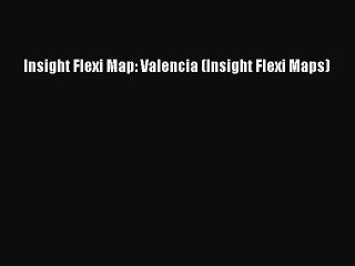 Download Insight Flexi Map: Valencia (Insight Flexi Maps) Ebook Online