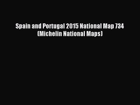 Read Spain and Portugal 2015 National Map 734 (Michelin National Maps) Ebook Free