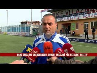 PRAG SFIDA ME SKENDERBEUN, CUNGU: SHKOJMË PËR REZULTAT POZITIV