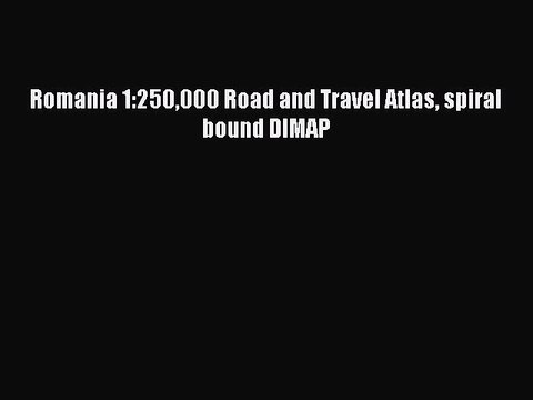 Download Romania 1:250000 Road and Travel Atlas spiral bound DIMAP Ebook Online