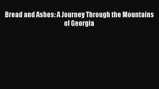 Read Bread and Ashes: A Journey Through the Mountains of Georgia Ebook Free