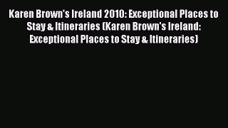 Download Karen Brown's Ireland 2010: Exceptional Places to Stay & Itineraries (Karen Brown's