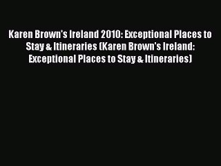 Download Karen Brown's Ireland 2010: Exceptional Places to Stay & Itineraries (Karen Brown's