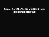 Download Greener Story The: The History of the Greener gunmakers and their Guns PDF Free