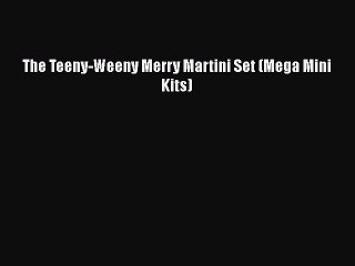 Download The Teeny-Weeny Merry Martini Set (Mega Mini Kits) Free Books