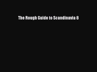 Read The Rough Guide to Scandinavia 8 Ebook Free