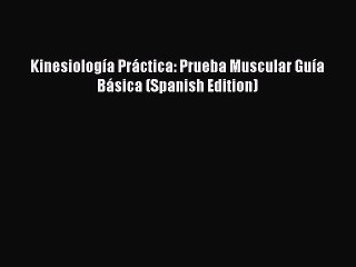 Download Kinesiología Práctica: Prueba Muscular Guía Básica (Spanish Edition)  Read Online