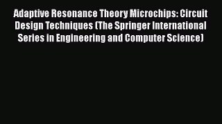 Read Adaptive Resonance Theory Microchips: Circuit Design Techniques (The Springer International