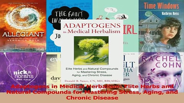 Adaptogens in Medical Herbalism Elite Herbs and Natural Compounds for Mastering Stress