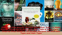 Read  Essential Oils Beauty Secrets Reloaded How To Make Beauty Products At Home for Skin Hair PDF Online