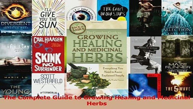 The Complete Guide to Growing Healing and Medicinal Herbs