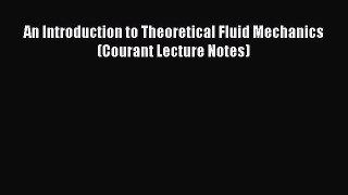 Download An Introduction to Theoretical Fluid Mechanics (Courant Lecture Notes) PDF Free