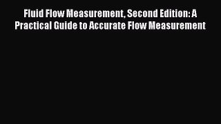 Read Fluid Flow Measurement Second Edition: A Practical Guide to Accurate Flow Measurement