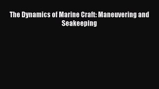 Download The Dynamics of Marine Craft: Maneuvering and Seakeeping PDF Free