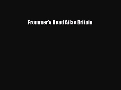 Read Frommer's Road Atlas Britain Ebook Free