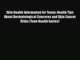[PDF] Skin Health Information for Teens: Health Tips About Dermatological Concerns and Skin
