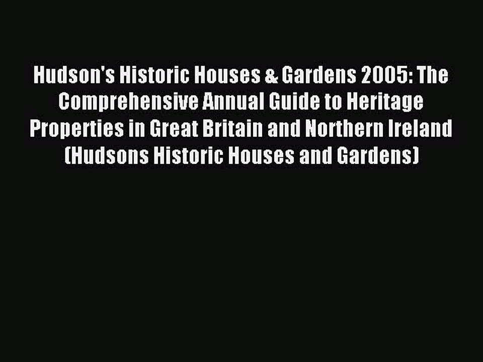 Read Hudson's Historic Houses & Gardens 2005: The Comprehensive Annual Guide to Heritage Properties