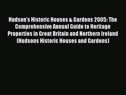 Read Hudson's Historic Houses & Gardens 2005: The Comprehensive Annual Guide to Heritage Properties
