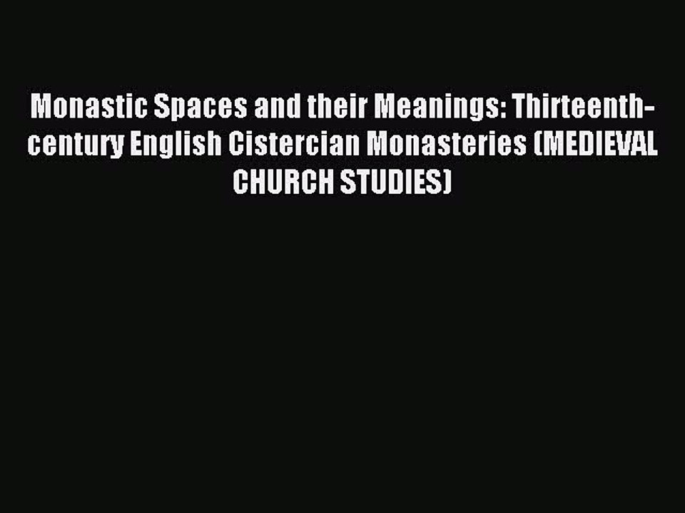 Read Monastic Spaces and their Meanings: Thirteenth-century English Cistercian Monasteries
