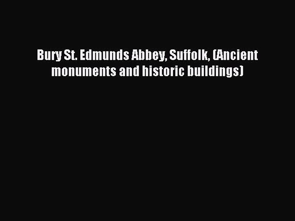 Read Bury St. Edmunds Abbey Suffolk (Ancient monuments and historic buildings) Ebook Free