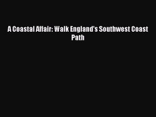 Download A Coastal Affair: Walk England's Southwest Coast Path Ebook Free