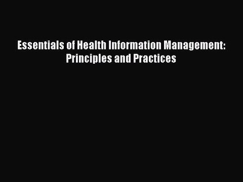PDF Essentials of Health Information Management: Principles and Practices Read Online