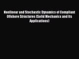 Read Nonlinear and Stochastic Dynamics of Compliant Offshore Structures (Solid Mechanics and