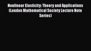 Read Nonlinear Elasticity: Theory and Applications (London Mathematical Society Lecture Note