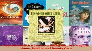 The Green Witch Herbal Restoring Natures Magic in Home Health and Beauty Care