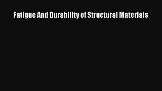 Read Fatigue And Durability of Structural Materials PDF Online
